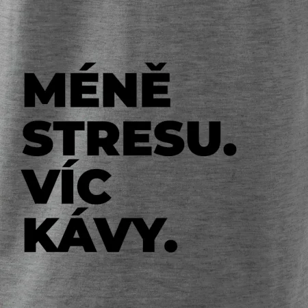 MÉNĚ STRESU.VÍC KÁVY.