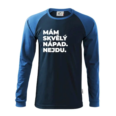 MÁM SKVĚLÝ NÁPAD. NEJDU.