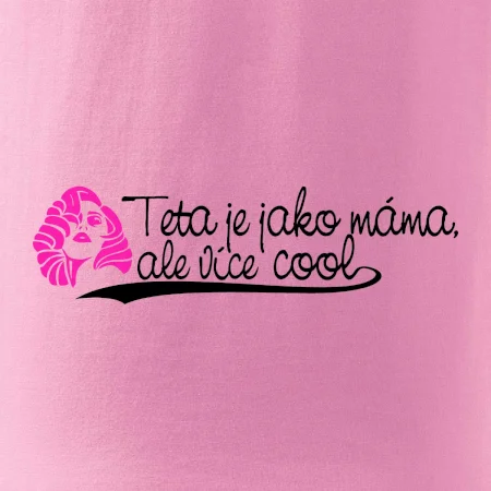 Teta je jako máma, ale je více cool