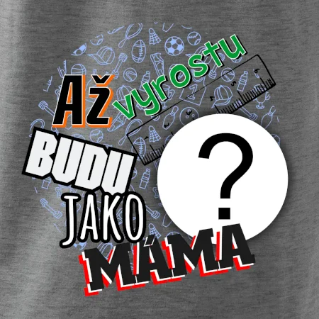 Až vyrostu budu jako máma - vlastní motiv