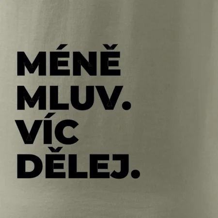MÉNĚ MLUV. VÍC DĚLEJ.