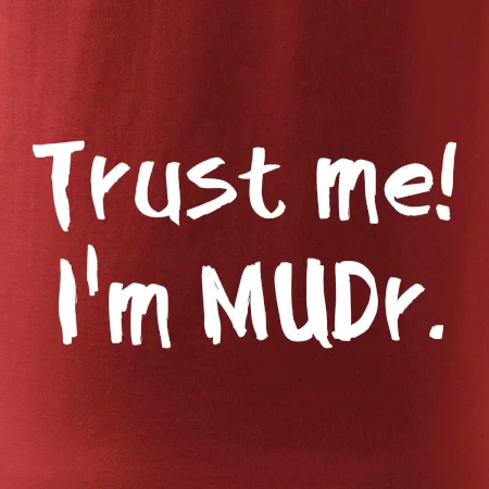 Trust me I´m  MUDr. / Věř mi jsem MUDR.