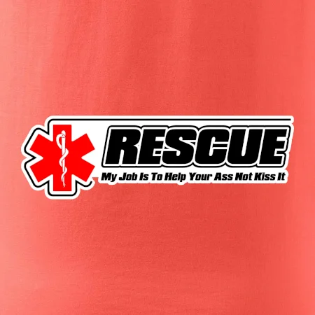 Rescue My Job Is To Help Your Ass Not Kiss It