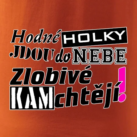Hodné holky jdou do nebe, zlobivé kam chtějí!
