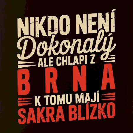 Nikdo není dokonalý ale chlapi z Brna k tomu mají sakra blízko