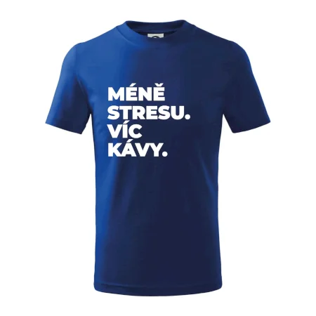 MÉNĚ STRESU.VÍC KÁVY.