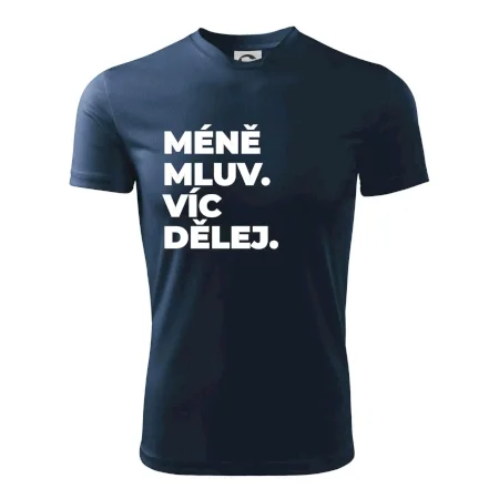 MÉNĚ MLUV. VÍC DĚLEJ.