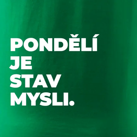 PONDĚLÍ JE STAV MYSLI.