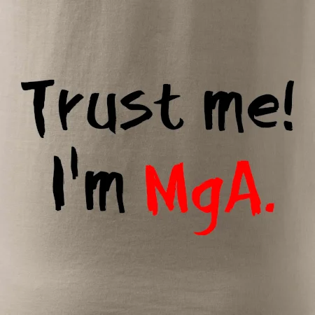 Trust me I´m  MgA. / Věř mi jsem MgA.