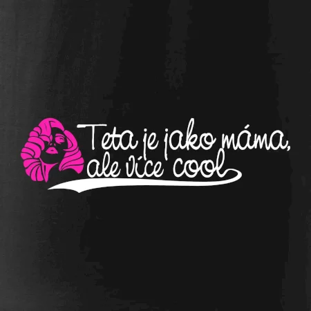 Teta je jako máma, ale je více cool