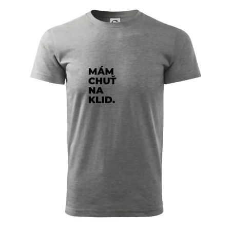 MÁM CHUŤ NA KLID.