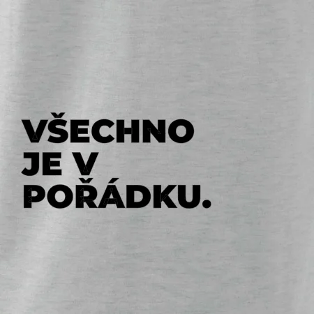 VŠECHNO JE V POŘÁDKU.