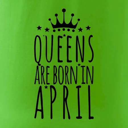 Queens are born in April