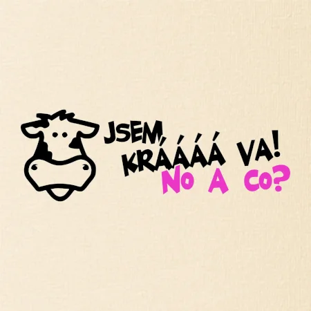Jsem krávááá va! No a co!