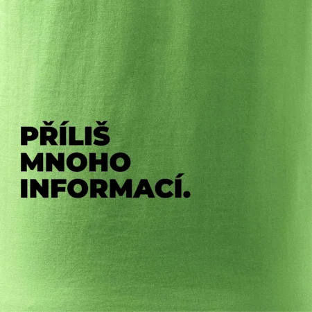 PŘÍLIŠ MNOHO INFORMACÍ.