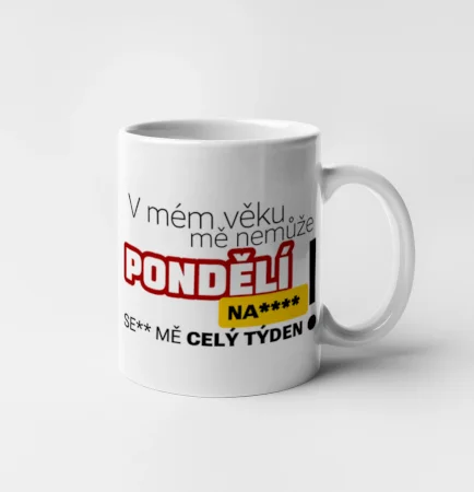 V mém věku mě nemůže pondělí nas****