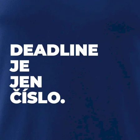 DEADLINE JE JEN ČÍSLO.
