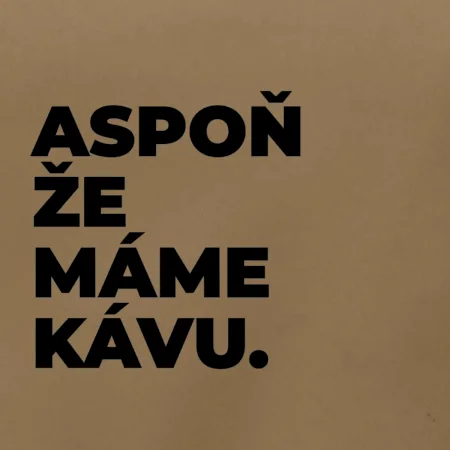 ASPOŇ ŽE MÁME KÁVU.