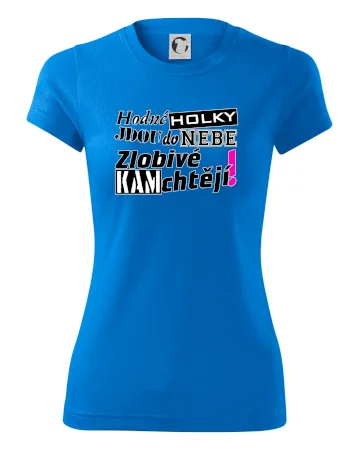 Hodné holky jdou do nebe, zlobivé kam chtějí!