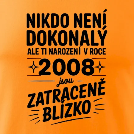 Nikdo není dokonalý ale ti narození v roce 2008 jsou zatraceně blízko