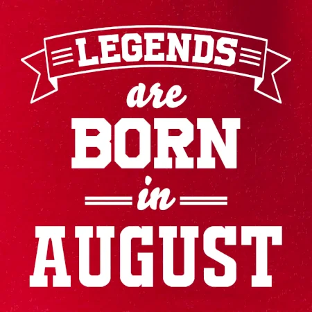 Legends are born in August
