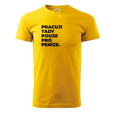 PRACUJI TADY POUZE PRO PENÍZE.
