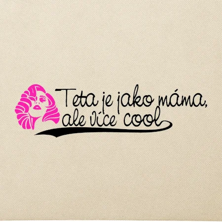 Teta je jako máma, ale je více cool