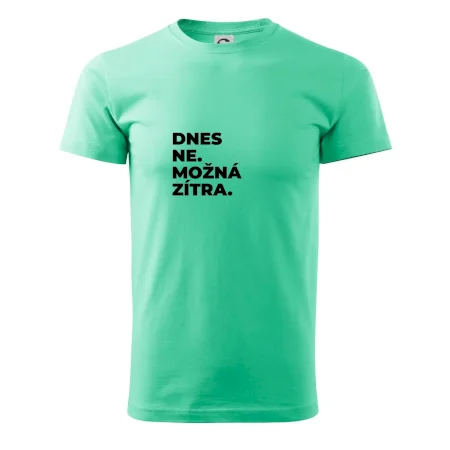 DNES NE. MOŽNÁ ZÍTRA.