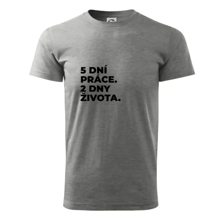 5 DNÍ PRÁCE.  2 DNY ŽIVOTA.