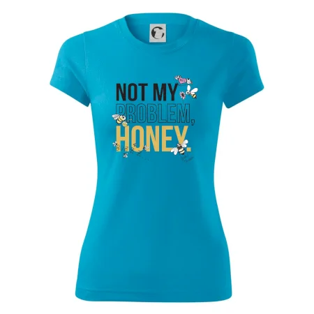 Not my problem, honey