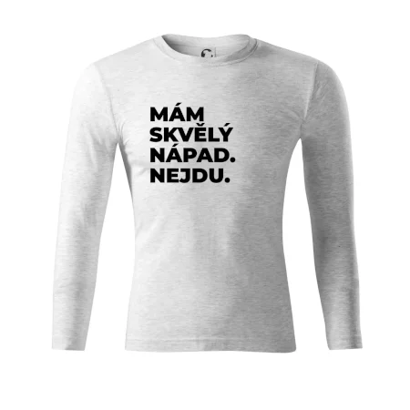 MÁM SKVĚLÝ NÁPAD. NEJDU.