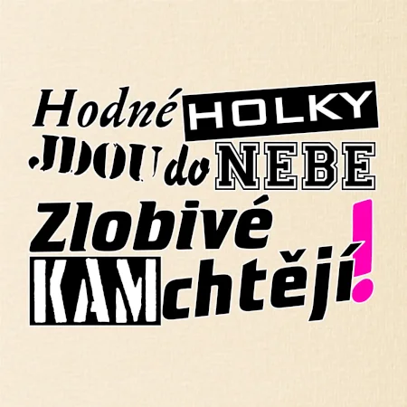 Hodné holky jdou do nebe, zlobivé kam chtějí!