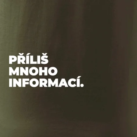 PŘÍLIŠ MNOHO INFORMACÍ.