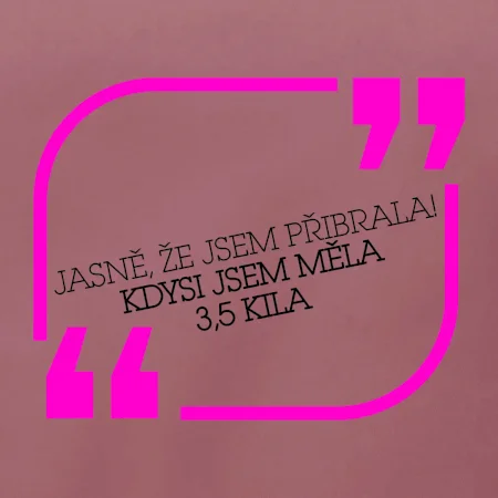 Jasně, že jsem přibrala