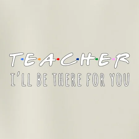 Teacher i'll be there for you