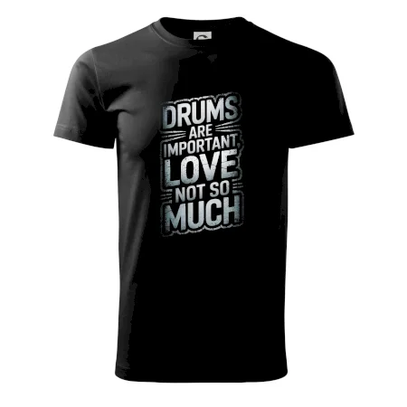 Drums are important, Love not so much