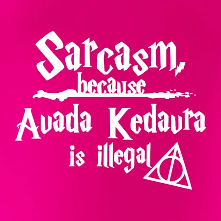 Harry - Sarcasm, because Avada Kedavra is illegal