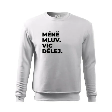 MÉNĚ MLUV. VÍC DĚLEJ.