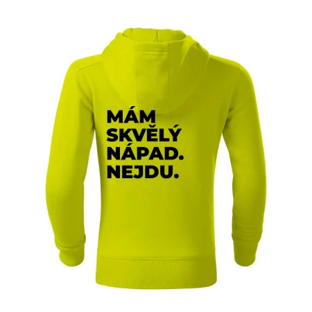 MÁM SKVĚLÝ NÁPAD. NEJDU.