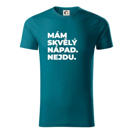 MÁM SKVĚLÝ NÁPAD. NEJDU.