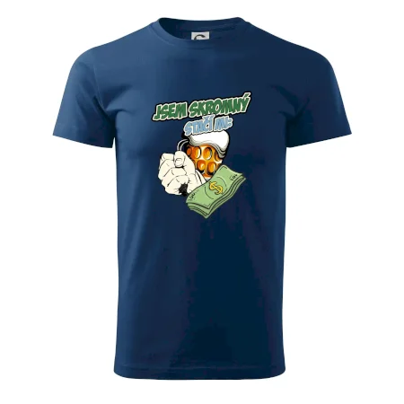 Jsem skromný stačí mi pivo, pěst a prachy