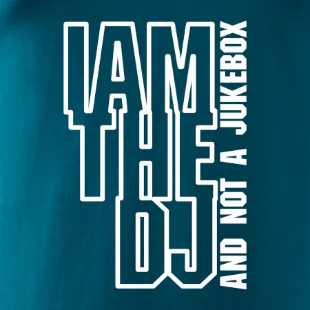Iam the dj and not a jukebox na výšku