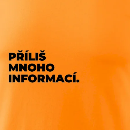 PŘÍLIŠ MNOHO INFORMACÍ.