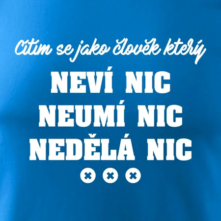 Jsem člověk který neví nic neumí nic nedělá nic
