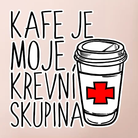 Kafe je moje krevní skupina