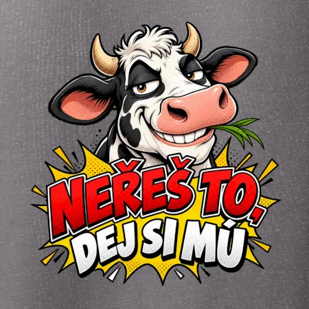Neřeš to dej si mú