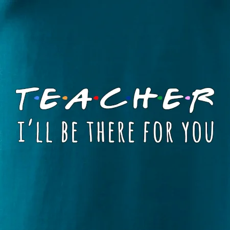 Teacher i'll be there for you