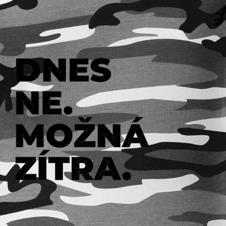 DNES NE. MOŽNÁ ZÍTRA.