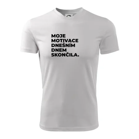 MOJE MOTIVACE DNEŠNÍM DNEM SKONČILA.