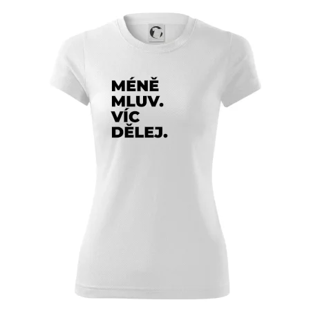 MÉNĚ MLUV. VÍC DĚLEJ.
